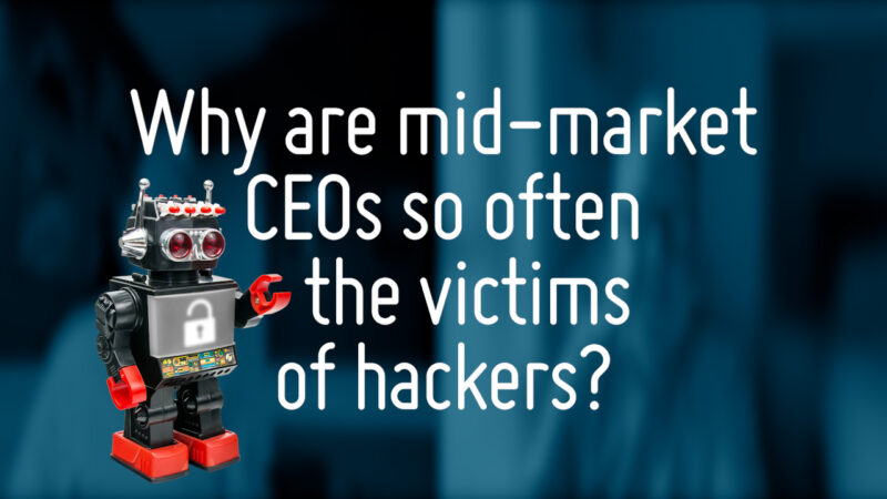 Freeman Clarke USA & Canada - Why Are CEOs Often Hacking Victims?